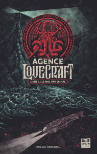 Agence Lovecraft Tome 1 : Le mal par le mal - Marcastel Jean-Luc