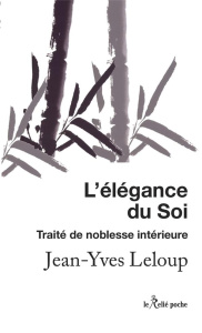 L'élégance du Soi. Petit traité de noblesse intérieure - Leloup Jean-Yves