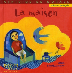 La maison - Moraes Vinicius de ; Fronty Aurélia ; Tamiana Laur