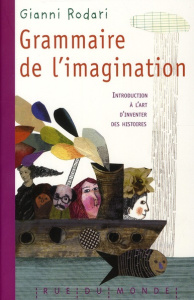 Grammaire de l'imagination. Introduction à l'art d'inventer des histoires - Rodari Gianni ; Salomon Roger