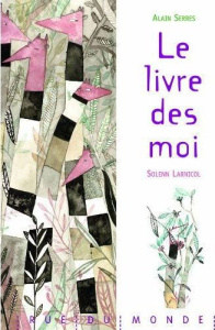 Le livre des moi - Serres Alain ; Larnicol Solenn
