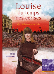 Louise du temps des cerises. 1871 : la commune de Paris - Daeninckx Didier