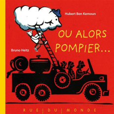 Ou alors pompier... - Ben Kemoun Hubert ; Heitz Bruno