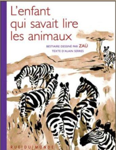 L'enfant qui savait lire les animaux - Serres Alain;Zaü