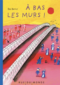 A bas les murs! - Battut Eric