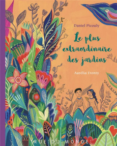 Le plus extraordinaire des jardins - Picouly Daniel ; Fronty Aurélia