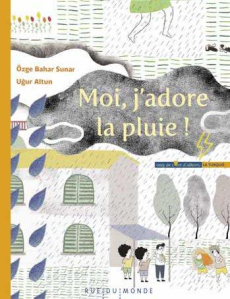 Moi, j'adore la pluie ! - Bahar Sunar Ozge;Altun Ugur