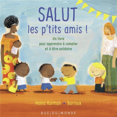 Salut les p'tits amis ! Un livre pour apprendre à compter et à être solidaire - Kurman Hollis