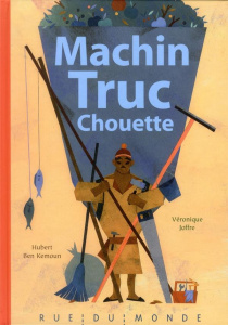 Machin Truc Chouette - Joffre Véronique;Ben Kemoun Hubert