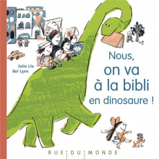 Nous, on va à la bibli en dinosaure ! - Liu Julia ; Lynn Bei ; Serres Alain