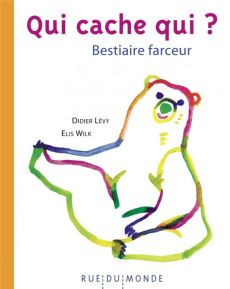 Qui cache qui ? Bestiaire farceur - Lévy Didier ; Wilk Elis