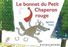 Le bonnet du Petit Chaperon rouge - Traini Agostino ; Traïni Christophe ; Serres Alain