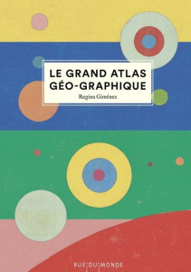 Le grand atlas géo-graphique - Giménez Regina ; Serres-Giardi Laurana