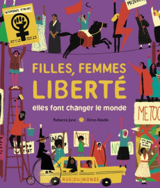 Filles, femmes, liberté. Elles font changer le monde - June Rebecca ; Abadía Ximo ; Serres-Giardi Laurana