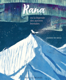 Rana. Ou la légende des aurores boréales - ten Berge Marieke ; Serres Alain