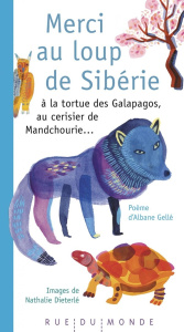 Merci au loup de Sibérie, à la tortue des Galapagos, au cerisier de Mandchourie... - Gellé Albane ; Dieterlé Nathalie