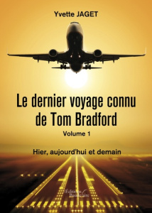 Le dernier voyage connu de Tom Bradfort Tome 1 : Hier, aujourd'hui et demain - Jaget Yvette