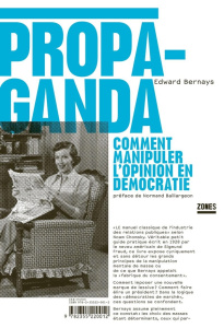 Propaganda. Comment manipuler l'opinion en démocratie - Bernays Edward ; Bonis Oristelle