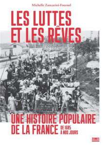 Les luttes et les rêves. Une histoire populaire de la France de 1685 à nos jours - Zancarini-Fournel Michelle