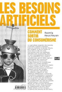 Les besoins artificiels. Comment sortir du consumérisme - Keucheyan Razmig