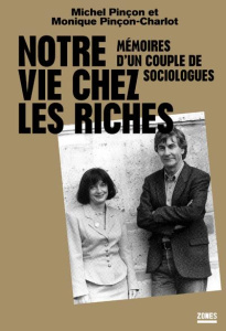Notre vie chez les riches. Mémoires d'un couple de sociologues - Pinçon-Charlot Monique ; Pinçon Michel