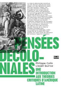 Pensées décoloniales. Une introduction aux théories critiques d'Amérique latine - Colin Philippe ; Quiroz Lissell