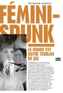 Féminispunk. Le monde est notre terrain de jeu - Aventin Christine