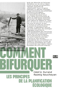 Comment bifurquer. Les principes de la planification écologique - Durand Cédric ; Keucheyan Razmig
