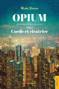 Opium Tome 1 : Corde et cicatrice - Zosso Marc