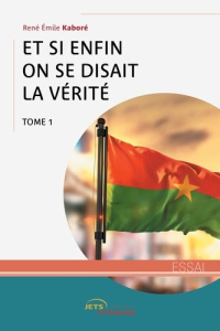 Et si enfin on se disait la vérité. Tome 1 - Kabore René Emile