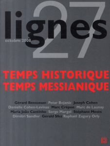 Lignes N° 27, Octobre 2008 : Temps historique, temps messianique - Bensussan Gérard ; Cohen Joseph ; Cohen-Levinas Da