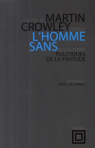 L'HOMME SANS. POLITIQUES DE LA FINITUDE - Crowley Martin ; Nancy Jean-Luc