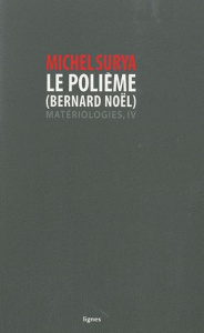 Matériologies. Tome 4, Le polième (Bernard Noël) - Surya Michel