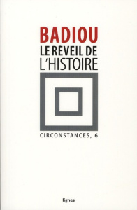 Circonstances. Tome 6, Le réveil de l'histoire - Badiou Alain