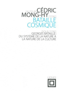 Bataille cosmique. Georges Bataille : Du système de la nature à la nature de la culture - Mong-Hy Cédric