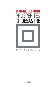 Aggravation. Tome 2, Prospérités du désastre - Curnier Jean-Paul