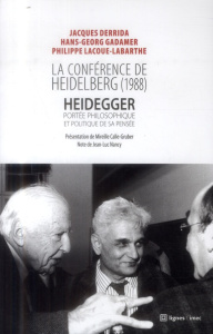 La conférence de Heidelberg (1988). Heidegger, portée philosophique et politique de sa pensée - Derrida Jacques ; Gadamer Hans-Georg ; Lacoue-Laba