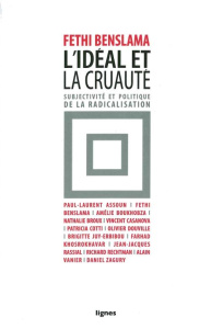 L'idéal et la cruauté. Subjectivité et politique de la radicalisation - Benslama Fethi