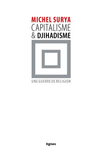 Capitalisme et djihadisme. Une guerre de religion - Surya Michel