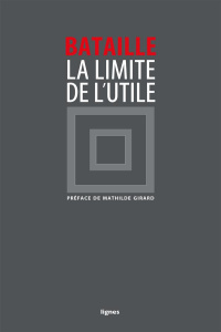 La limite de l'utile - Bataille Georges ; Girard Mathilde