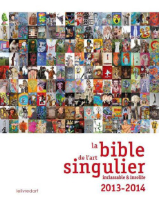 La bible de l'art singulier. Inclassable & insolite, Edition 2013-2014 - OUVRAGE COLLECTIF