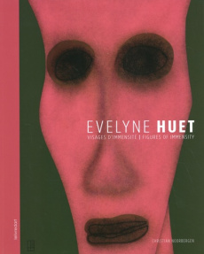Evelyne Huet. Visages d'immensité, Edition bilingue français-anglais - Noorbergen Christian ; Morgan Robert C.