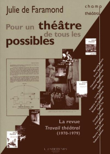 Pour un théâtre de tous les possibles. La revue Travail théâtral (1970-1979) - Faramond Julie de