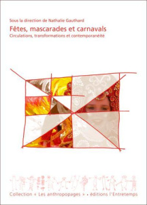 Fêtes, mascarades et carnavals. Circulations, transformations et contemporanéité - Gauthard Nathalie