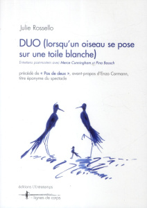 Duo (lorsqu'un oiseau se pose sur une toile blanche). Entretiens post-mortem avec Merce Cunningham e - Rossello Julie ; Cormann Enzo