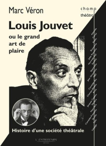 Louis Jouvet ou le grand art de plaire. Histoire d'une société théâtrale - Véron Marc
