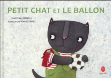 Petit Chat et le ballon - Rosell Joel Franz ; Kitzing Constanze von