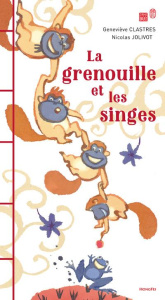 La grenouille et les singes - Clastres Geneviève ; Jolivot Nicolas