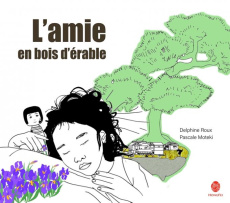 L'amie en bois d'érable - Roux Delphine ; Moteki Pascale