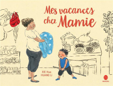 Mes vacances chez Mamie - Xie Hua ; Huang Li ; Yeh Chun-Liang